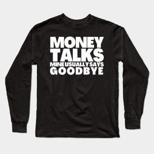 Funny Saying Money Talks Mine Usually Says GoodBye Long Sleeve T-Shirt